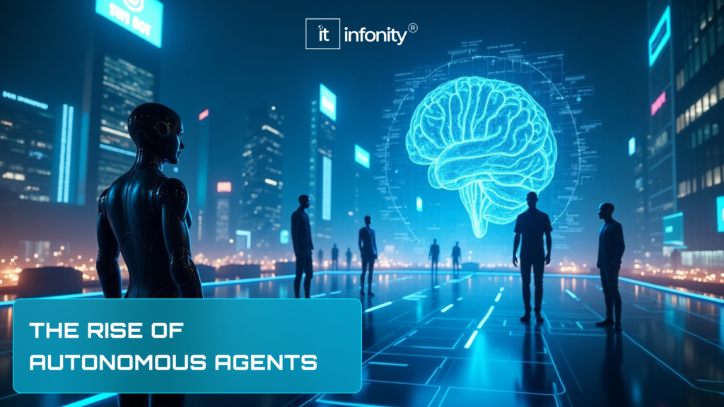 The Rise of Autonomous Agents in Modern Tech