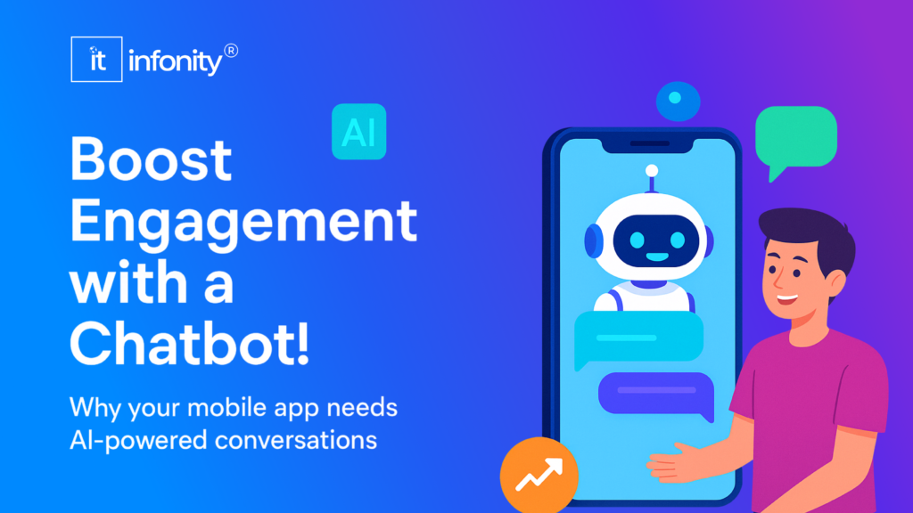 Why Your Mobile App Needs a Chatbot for Engagement